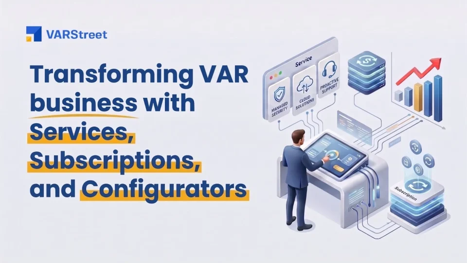 The Basics of Quote-to-Cash: What Every IT Reseller Needs to Know Transforming VAR Business with Services, Subscriptions, and Configurators