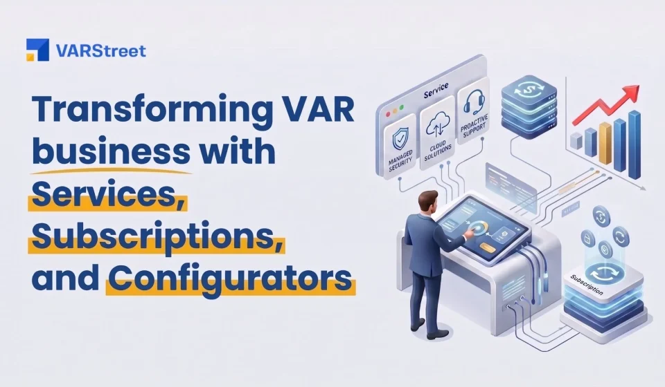Transforming VAR Business with Services, Subscriptions, and Configurators