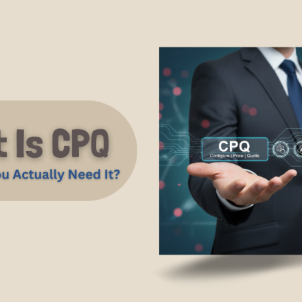 What Is CPQ and When Do You Actually Need It? What Is CPQ and When Do You Actually Need It illustration